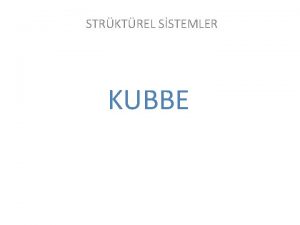 STRKTREL SSTEMLER KUBBE KABUK Kabuklar ayn ynde tek