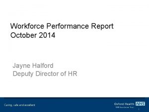 Workforce Performance Report October 2014 Jayne Halford Deputy
