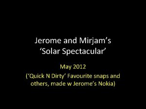 Jerome and Mirjams Solar Spectacular May 2012 Quick