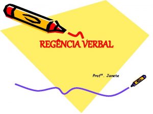 REGNCIA VERBAL Prof Janete Regncia Verbal a relao