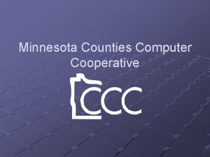 Minnesota Counties Computer Cooperative Minnesota Counties Computer Cooperative