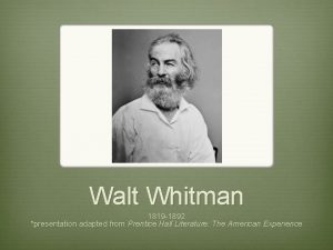 Walt Whitman 1819 1892 presentation adapted from Prentice