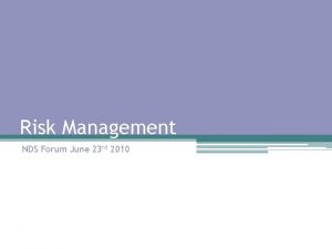 Risk Management NDS Forum June 23 rd 2010