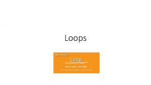 Loops Weakest Precondition and Loops We would like