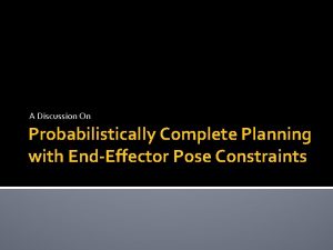 A Discussion On Probabilistically Complete Planning with EndEffector