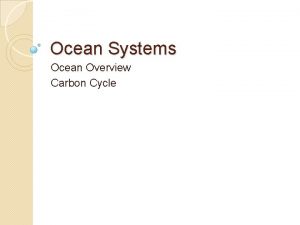 Ocean Systems Ocean Overview Carbon Cycle Ocean Overview