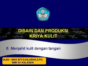 DISAIN DAN PRODUKSI KRIYA KULIT 6 Menjahit kulit