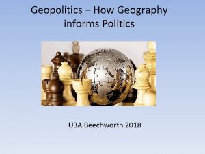 Geopolitics How Geography informs Politics U 3 A