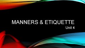 MANNERS ETIQUETTE Unit 4 WHAT IS ETIQUETTE Code