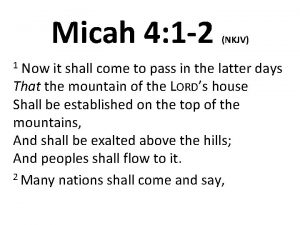 Micah 4 1 2 NKJV Now it shall