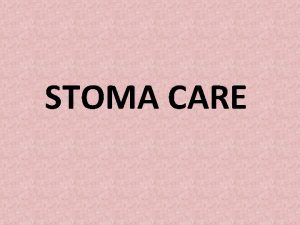 STOMA CARE DEFINITION A stoma is an opening