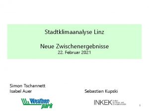 Stadtklimaanalyse Linz Neue Zwischenergebnisse 22 Februar 2021 Simon