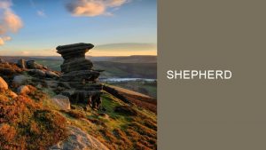 SHEPHERD WHAT IS SHEPHERD The whole theme of