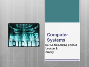 Computer Systems Nat 45 Computing Science Lesson 1