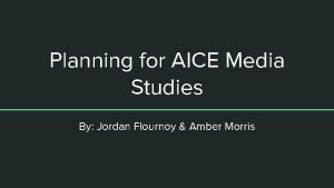 Planning for AICE Media Studies By Jordan Flournoy