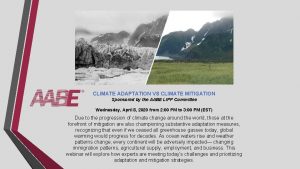 CLIMATE ADAPTATION VS CLIMATE MITIGATION Sponsored by the