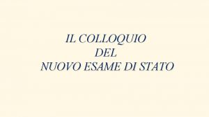 IL COLLOQUIO DEL NUOVO ESAME DI STATO Il