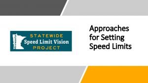 Approaches for Setting Speed Limits Four General Approaches