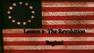 Lesson 2 The Revolution Begins Lexington and Concord