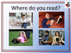 Where do you read When do you read