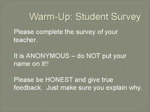 WarmUp Student Survey Please complete the survey of