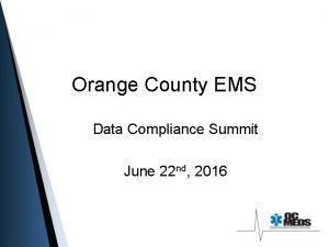 Orange County EMS Data Compliance Summit June 22