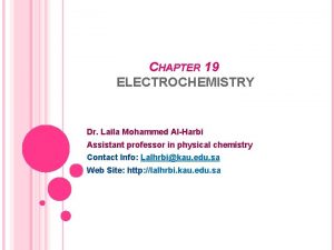CHAPTER 19 ELECTROCHEMISTRY Dr Laila Mohammed AlHarbi Assistant