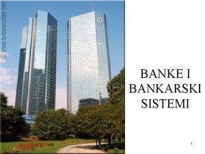 BANKE I BANKARSKI SISTEMI 1 Institucija koja prikuplja
