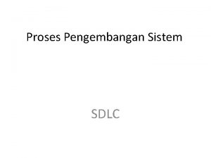 Proses Pengembangan Sistem SDLC SDLC System Development Life