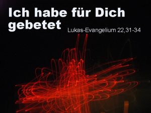 Ich habe fr Dich gebetet LukasEvangelium 22 31