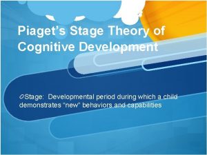 Piagets Stage Theory of Cognitive Development Stage Developmental