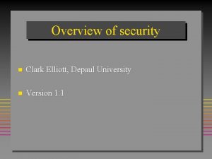 Overview of security n Clark Elliott Depaul University