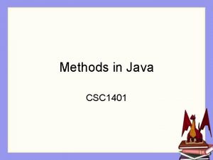 Methods in Java CSC 1401 Overview In this