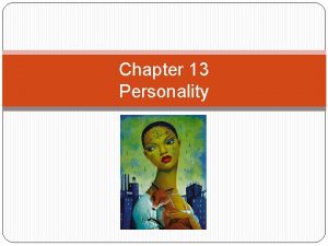 Chapter 13 Personality Personality Characteristic pattern of thinking