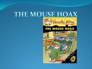 THE MOUSE HOAX Introduction Today I am going