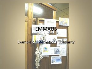 EMMAUS Example of international solidarity Introduction Emmaus a