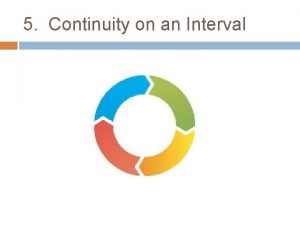 5 Continuity on an Interval Continuity definition revisited