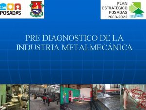 PRE DIAGNOSTICO DE LA INDUSTRIA METALMECNICA Fuentes y