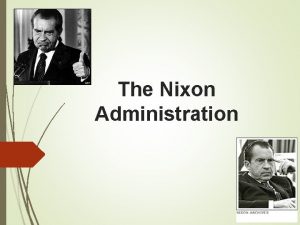 The Nixon Administration President Richard M Nixon seemed