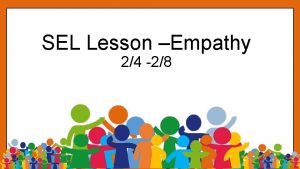 SEL Lesson Empathy 24 28 Overview Empathy is