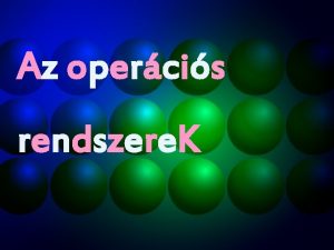 Az opercis rendszere K Opercis rendszernek rvidtse OS