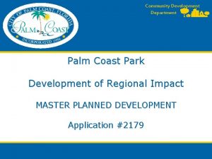 Community Development Department Palm Coast Park Development of