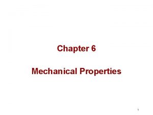 Chapter 6 Mechanical Properties 1 Load and Deformation