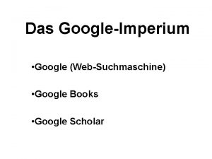 Das GoogleImperium Google WebSuchmaschine Google Books Google Scholar