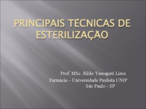 PRINCIPAIS TCNICAS DE ESTERILIZAO Prof MSc Rildo Yamaguti