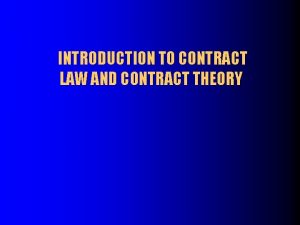 INTRODUCTION TO CONTRACT LAW AND CONTRACT THEORY THE