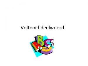 Voltooid deelwoord Wat is het voltooid deelwoord Een