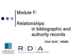 Module F Relationships in bibliographic and authority records