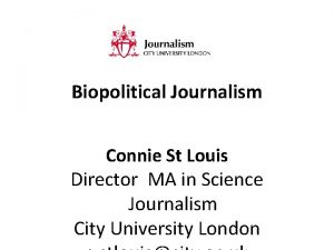 Biopolitical Journalism Connie St Louis Director MA in