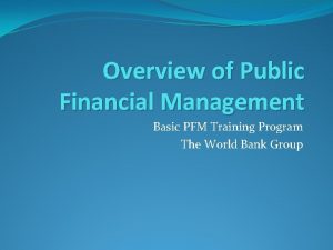 Overview of Public Financial Management Basic PFM Training